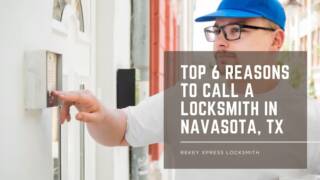 Top 6 Reasons to Call a Locksmith in Navasota, TX