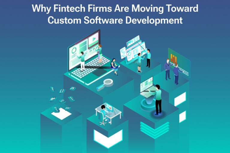 Why Fintech Firms Are Moving Toward Custom Software Development